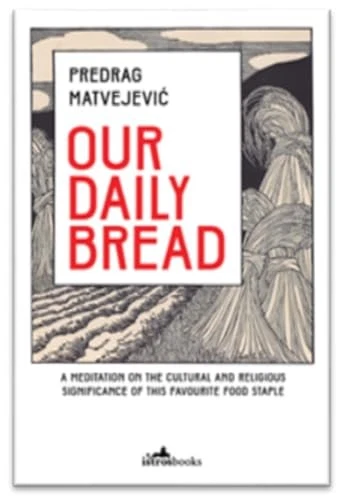 Our Daily Bread: A Meditation on the Cultural and Symbo... by Predrag Matvejevic - Image 1 of 2