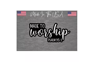 Made to worship Sticker Decal - Christian Psalm 95:1 - 6" - Foto 1 di 1