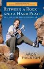 Between a Rock and a Hard Place - Paperback By Ralston, Aron - ACCEPTABLE