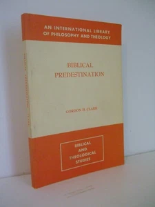 Biblical Predestination by Gordon H. Clark. Presbyterian & Reformed, 1976 - Imagen 1 de 4