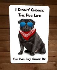I Didn't Choose The Pug Life The Pug Life Chose Me 8x12 Metal Wall Sign
