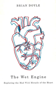 The Wet Engine: Exploring the Mad Wild Miracle of the Heart, by Brian Doyle - Picture 1 of 3