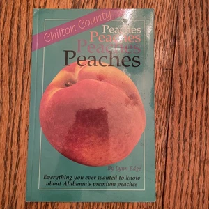 Chilton County Peaches : Everything You Ever Wanted to Know about Alabama's... - Picture 1 of 4