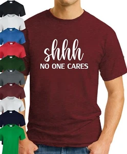 SHHH NO ONE CARES T-SHIRT > Funny Geeky Nerdy Novelty Slogan Gift Mens Offensive - Picture 1 of 22
