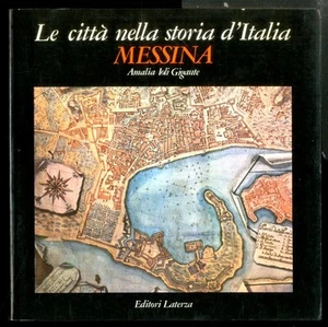 MESSINA / LE CITTA NELLA STORIA D`ITALIA - 1 ED LS di IOLI GIGANTE AMALIA - Foto 1 di 1