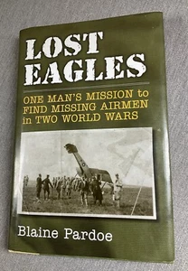 Lost Eagles: One Man's Mission to Find Missing Airman in Two World Wars by Blain - Picture 1 of 9