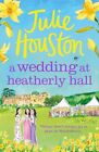 A Wedding at Heatherly Hall: The new cosy village romance from Julie Houston (Th