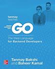 Tanmay Teaches Go: The Ideal Language for Backend Developers by Baheer Kamal (En
