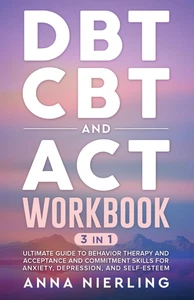 DBT, CBT, and ACT Workbook: 3 Books in 1: Ultimate Guide to Behavior Therapy and - Picture 1 of 12