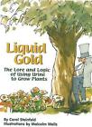 Liquid Gold: The Lore and Logic of Using Urine to Grow Plants by Carol Steinfeld