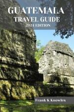 Frank K Knowles Guatemala Travel Guide 2024 Edition (Paperback) (US IMPORT)