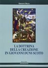 9788872570999 La dottrina della creazione in Giovanni Duns Scoto - Ernesto Dezza