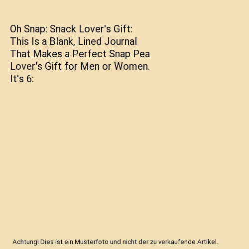 Oh Snap: Snack Lover's Gift: This Is a Blank, Lined Journal That Makes a Perfect