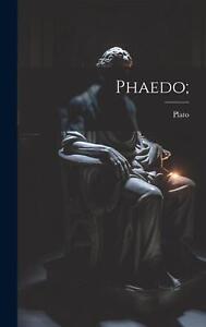 Phaedo; by Plato Hardcover Book