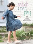 Stitch, Wear, Play : 20 Charming Patterns for Boys and Girls by Mariko Nakamura