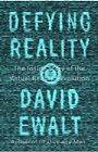 New! Defying Reality The Inside Story Of The Virtual Reality David M. Ewalt