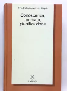 CONOSCENZA, MERCATO, PIANIFICAZIONE, FRIEDRICH AUGUST VON HAYEK, IL MULINO - Foto 1 di 1