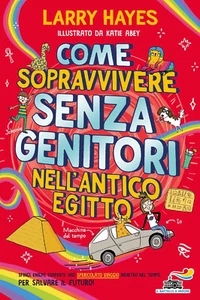 Come sopravvivere senza genitori nell'Antico Egitto - Hayes Larry - Foto 1 di 1