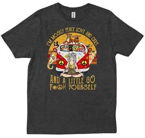 I'm Mostly Peace Love And Cats And A Little Go Fukk Yourself T-shirt - Picture 1 of 9