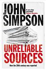Unreliable Sources: How the Twentieth Century Was Reported by Simpson, John. Har