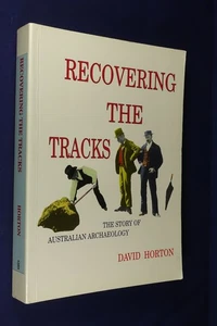 RECOVERING THE TRACKS David Horton THE STORY OF AUSTRALIAN ARCHAEOLOGY History - Picture 1 of 12