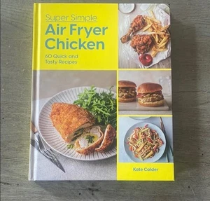 Super Simple Air Fryer Chicken: 60 Quick - Hardcover, by Calder Kate - Very Good - Picture 1 of 5