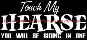 Touch My Hearse You Will Be Riding In One Car Truck Window Vinyl Decal Sticker - Picture 1 of 3