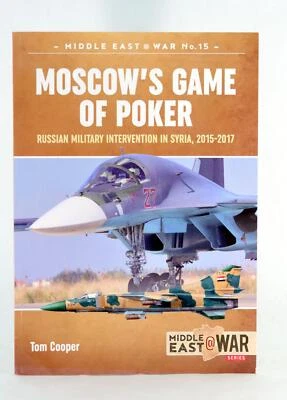 Tom Cooper 2018 Moscow's Game of Poker Russian Military Intervention in Syria - Image 1 of 3