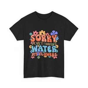 Gardener Gardening Sorry I Can't I Have To Water My Flowers T-Shirt - Picture 1 of 15
