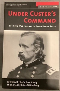 Memories of War Under Custers Command The Civil War Journal of James Henry Avery - Picture 1 of 2