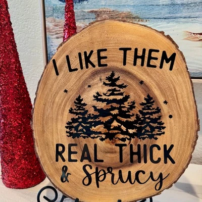Wood Slice “I like them thick and Sprucy” Christmas Sign Funny Decor - Image 1 of 3