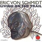 Living on the Trail * par Eric Von Schmidt (CD, Jul-2005, Tomato)