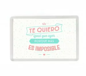 FRASE "TE QUIERO IGUAL QUE AYER PORQUE MAS ES IMPOSIBLE" IMAN NEVERA - Bild 1 von 1
