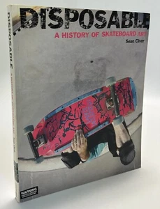 SIGNED Disposable: A History of Skateboard Art FIRST EDITION 2004 Sean Cliver - Picture 1 of 13