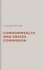 A Guide to The Commonwealth War Graves Commission - 9781908990921