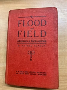 1912 "BY FLOOD AND FIELD" ALFRED SEARCY NORTH AUSTRALIA HARDBACK BOOK (P4) - Picture 1 of 19