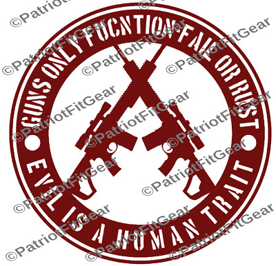 Guns Only Function Fail Or Rust,Evil Is A hum...