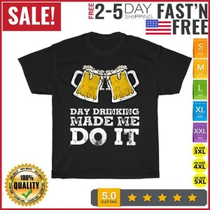 Day Drinking Made Me Do It Funny Gift Beer Drinkers Lovers T Shirt Men Women New - Picture 1 of 9