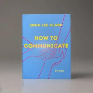 How to Communicate: Poems by John Lee Clark {2023, Hardcover} *NEW* - Picture 1 of 2