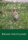 BIRDS OF EASTERN CHINA By Brian Westland **BRAND NEW**