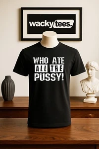 Who Ate All The Pussy Erwachsene Humor lustige Grafik T-Shirt - Bild 1 von 12