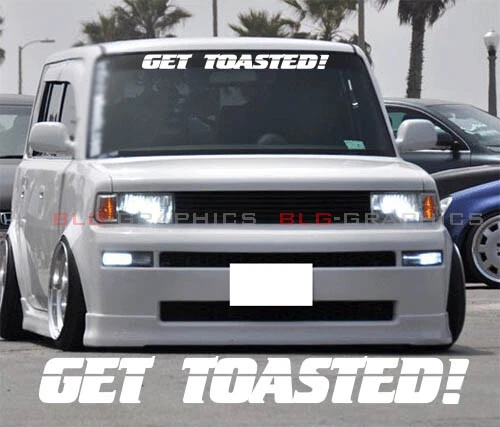 Get Toasted Windshield Banner Decal Sticker JDM Fits Scion XB Toaster Box V2 - Image 1 of 3