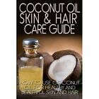 Coconut Oil Skin & Hair Care Guide : How To Use? Coconu - Paperback New Johnson,