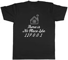 There Is No Place Like 127.0.0.1 Mens Unisex T-Shirt Tee
