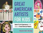 Great American Artists For Kids: Hands-On Art Experiences In The Styles Of Grea,