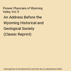 Pioneer Physicians of Wyoming Valley, Vol. 9: An Address Before the Wyoming Hist