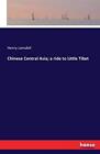 Chinese Central Asia; a ride to Little Tibet.9783742845719 Fast Free Shipping<|