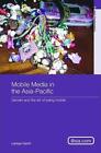 Mobile Media In The Asia-Pacific: Gender And The Art Of Being Mobile