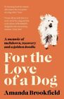  For the Love of a Dog by Amanda Brookfield  NEW Paperback  softback