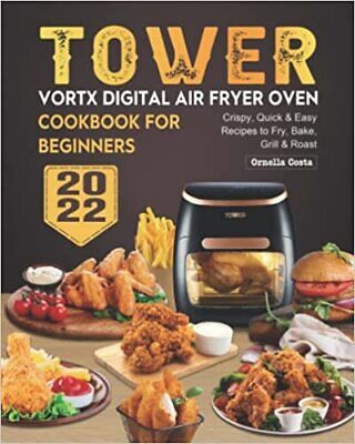 Tower Vortx Digital Air Fryer Oven Cookbook For Beginners 2022: Crispy, Quick & • 13.92£